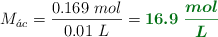 M_{\acute{a}c} = \frac{0.169\ mol}{0.01\ L} = \color[RGB]{2,112,20}{\bm{16.9\ \frac{mol}{L}}}