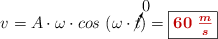 v = A\cdot \omega\cdot cos\ (\omega\cdot \cancelto{0}{t}) = \fbox{\color[RGB]{192,0,0}{\bm{60\ \frac{m}{s}}}}