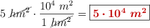 5\ \cancel{hm^2}\cdot \frac{10^4\ m^2}{1\ \cancel{hm^2}} = \fbox{\color[RGB]{192,0,0}{\bm{5\cdot 10^4\ m^2}}}