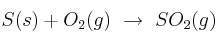 S(s) + O_2(g)\ \to\ SO_2(g)
