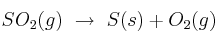 SO_2(g)\ \to\ S(s) + O_2(g)