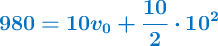 \color[RGB]{0,112,192}{\bm{980 = 10v_0 + \frac{10}{2}\cdot 10^2}}