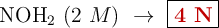 \ce{NOH2}\ (2\ M)\ \to\ \fbox{\color[RGB]{192,0,0}{\bf 4\ N}}