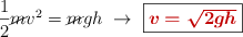 \frac{1}{2}\cancel{m}v^2 = \cancel{m}gh\ \to\ \fbox{\color[RGB]{192,0,0}{\bm{v = \sqrt{2gh}}}}