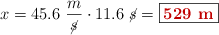 x = 45.6\ \frac{m}{\cancel{s}}\cdot 11.6\ \cancel{s} = \fbox{\color[RGB]{192,0,0}{\bf 529\ m}}