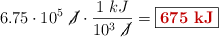 6.75\cdot 10^5\ \cancel{J}\cdot \frac{1\ kJ}{10^3\ \cancel{J}} = \fbox{\color[RGB]{192,0,0}{\bf 675\ kJ}}