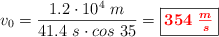 v_0 = \frac{1.2\cdot 10^4\ m}{41.4\ s\cdot cos\ 35} = \fbox{\color{red}{\bm{354\ \frac{m}{s}}}}