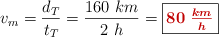 v_m = \frac{d_T}{t_T} = \frac{160\ km}{2\ h} = \fbox{\color[RGB]{192,0,0}{\bm{80\ \frac{km}{h}}}}