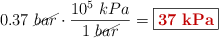 0.37\ \cancel{bar}\cdot \frac{10^5\ kPa}{1\ \cancel{bar}} = \fbox{\color[RGB]{192,0,0}{\bf{37\ kPa}}}