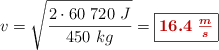 v = \sqrt{\frac{2\cdot 60\ 720\ J}{450\ kg}} = \fbox{\color[RGB]{192,0,0}{\bm{16.4\ \frac{m}{s}}}}