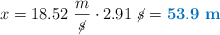 x = 18.52\ \frac{m}{\cancel{s}}\cdot 2.91\ \cancel{s} = \color[RGB]{0,112,192}{\bf 53.9\ m}