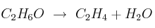 C_2H_6O\ \to\ C_2H_4 + H_2O