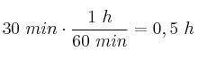 30\ min\cdot \frac{1\ h}{60\ min} = 0,5\ h