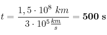 t = \frac{1,5\cdot 10^8\ km}{3\cdot 10^5\frac{km}{s}} = \bf 500\ s