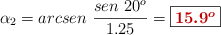 \alpha_2 = arcsen\ \frac{sen\ 20^o}{1.25} = \fbox{\color[RGB]{192,0,0}{\bm{15.9^o}}}