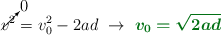 \cancelto{0}{v^2} = v_0^2 - 2ad\ \to\ \color[RGB]{2,112,20}{\bm{v_0 = \sqrt{2ad}}}