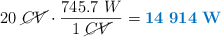20\ \cancel{CV}\cdot \frac{745.7\ W}{1\ \cancel{CV}} = \color[RGB]{0,112,192}{\bf 14\ 914\ W}