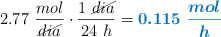 2.77\ \frac{mol}{\cancel{dia}}\cdot \frac{1\ \cancel{dia}}{24\ h} = \color[RGB]{0,112,192}{\bm{0.115\ \frac{mol}{h}}}