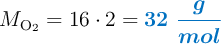 M_{\ce{O2}} = 16\cdot 2 = \color[RGB]{0,112,192}{\bm{32\ \frac{g}{mol}}}