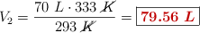 V_2  = \frac{70\ L\cdot 333\ \cancel{K}}{293\ \cancel{K}} = \fbox{\color[RGB]{192,0,0}{\bm{79.56\ L}}}