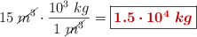 15\ \cancel{m^3}\cdot \frac{10^3\ kg}{1\ \cancel{m^3}} = \fbox{\color[RGB]{192,0,0}{\bm{1.5\cdot 10^4\ kg}}}