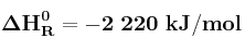 \bf \Delta H_R^0 = -2\ 220\ kJ/mol