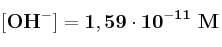 \bf [OH^-] = 1,59\cdot 10^{-11}\ M