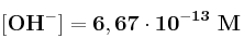 \bf [OH^-]=6,67\cdot 10^{-13}\ M