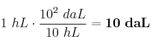 1\ hL\cdot \frac{10^2\ daL}{10\ hL} = \bf 10\ daL
