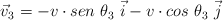 \vec v_3  = -v\cdot sen\ \theta_3\ \vec i - v\cdot cos\ \theta_3\ \vec j