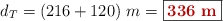 d_T = (216 + 120)\ m = \fbox{\color[RGB]{192,0,0}{\bf 336\ m}}}
