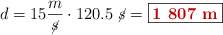 d = 15\frac{m}{\cancel{s}}\cdot 120.5\ \cancel{s} = \fbox{\color[RGB]{192,0,0}{\bf 1\ 807\ m}}