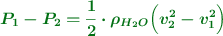 \color[RGB]{2,112,20}{\bm{P_1 - P_2 = \frac{1}{2}\cdot \rho_{H_2O}\Big(v_2^2 - v_1^2\Big)}}