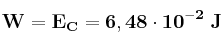 \bf W = E_C = 6,48\cdot 10^{-2}\ J