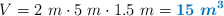 V = 2\ m\cdot 5\ m\cdot 1.5\ m = \color[RGB]{0,112,192}{\bm{15\ m^3}}