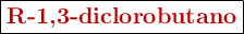 \fbox{\color[RGB]{192,0,0}{\textbf{R-1,3-diclorobutano}}}