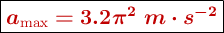 \fbox{\color[RGB]{192,0,0}{\bm{a_{\text{max}} = 3.2\pi^2\ m\cdot s^{-2}}}}