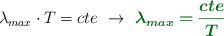 \lambda_{max}\cdot T = cte\ \to\ \color[RGB]{2,112,20}{\bm{\lambda_{max} = \frac{cte}{T}}}