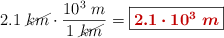 2.1\ \cancel{km}\cdot \frac{10^3\ m}{1\ \cancel{km}} = \fbox{\color[RGB]{192,0,0}{\bm{2.1\cdot 10^3\ m}}}