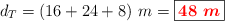 d_T = (16 + 24 + 8)\ m = \fbox{\color{red}{\bm{48\ m}}}