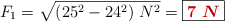 F_1 = \sqrt{(25^2 - 24^2)\ N^2} = \fbox{\color[RGB]{192,0,0}{\bm{7\ N}}}