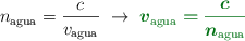 n_{\text{agua}} = \frac{c}{v_{\text{agua}}}\ \to\ \color[RGB]{2,112,20}{\bm{v_{\text{agua}} = \frac{c}{n_{\text{agua}}}}}
