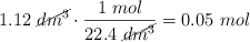 1.12\ \cancel{dm^3}\cdot \frac{1\ mol}{22.4\ \cancel{dm^3}} = 0.05\ mol