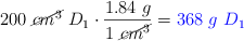 200\ \cancel{cm^3}\ D_1\cdot \frac{1.84\ g}{1\ \cancel{cm^3}} = \color{blue}{368\ g\ D_1}