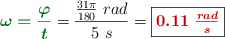 {\color[RGB]{2,112,20}{\bm{\omega = \frac{\varphi}{t}}}} = \frac{\frac{31\pi}{180}\ rad}{5\ s} = \fbox{\color[RGB]{192,0,0}{\bm{0.11\ \frac{rad}{s}}}}