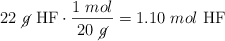 22\ \cancel{g}\ \ce{HF}\cdot \frac{1\ mol}{20\ \cancel{g}} = 1.10\ mol\ \ce{HF}