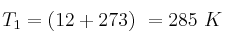 T_1 = (12 + 273)\ \K = 285\ K