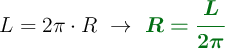 L = 2\pi\cdot R\ \to\ \color[RGB]{2,112,20}{\bm{R = \frac{L}{2\pi}}}