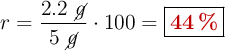 r = \frac{2.2\ \cancel{g}}{5\ \cancel{g}}\cdot 100 = \fbox{\color[RGB]{192,0,0}{\bf 44\ \%}}