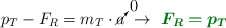 p_T - F_R = m_T\cdot \cancelto{0}{a}\ \to\ \color[RGB]{2,112,20}{\bm{F_R = p_T}}